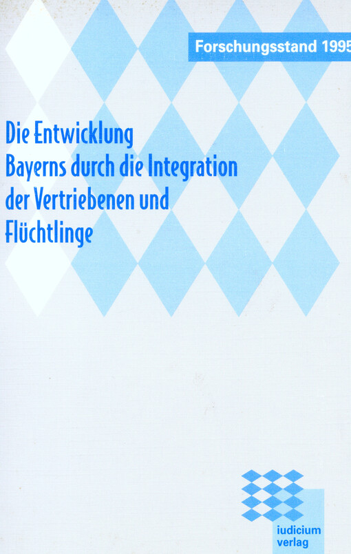 Die Entwicklung Bayerns durch die Integration der Vertriebenen und Flüchtlinge :Forschungsstand 1995