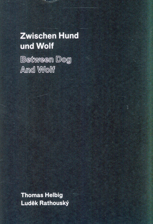 Mezi psem a vlkem = Zwischen Hund und Wolf = Between dog and wolf : Thomas Helbig, Luděk Rathouský