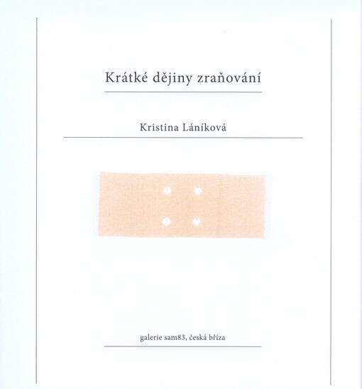 Kristina Láníková : krátké dějiny zraňování : Galerie Sam83, Česká Bříza