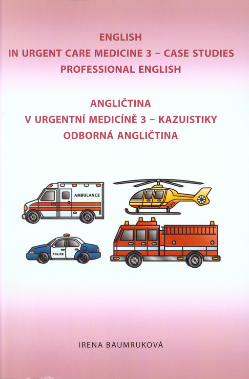 English in urgent care medicine : case studies : professional English = Angličtina v urgentní medicíně : kazuistiky : odborná angličtina. 3