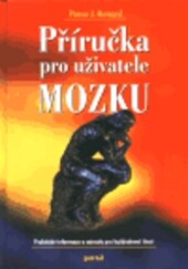 Příručka pro uživatele mozku : praktické informace a návody pro každodenní život