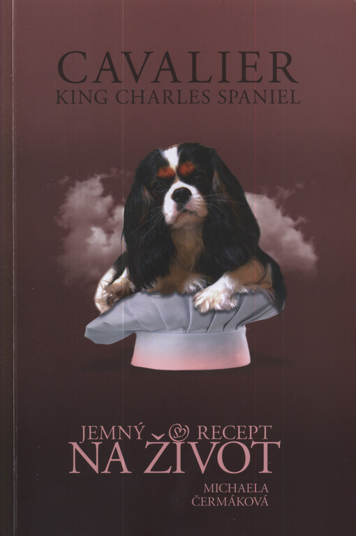 Cavalier King Charles Spaniel : jemný recept na život