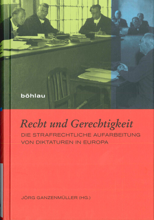 Recht und Gerechtigkeit : die strafrechtliche Aufarbeitung von Diktaturen in Europa