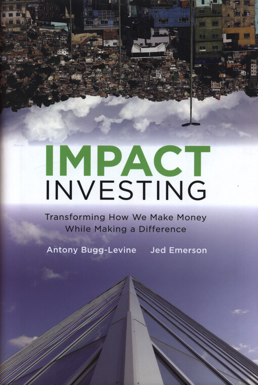 Impact investing :transforming how we make money while making a difference