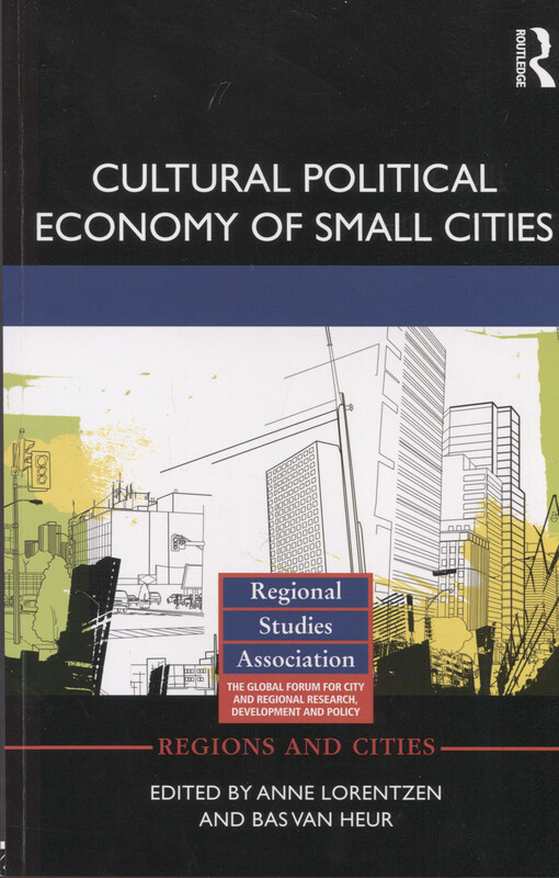 Cultural Political Economy of Small Cities (Regions and Cities)