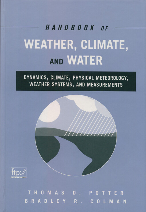 Handbook of weather, climate, and water : dynamics, climate, physical meteorology, weather systems, and measurements