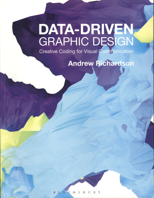 Data-driven graphic design : creative coding for visual communication