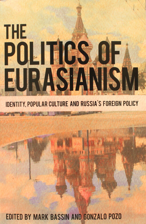 The politics of Eurasianism : identity, popular culture and Russia's foreign policy
