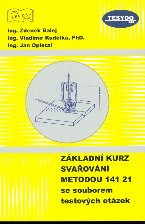 Učebnice pro základní kurz svařování ZK 141 21 :obloukové svařování wolframovou elektrodou v inertním plynu hliníku a jeho slitin (TIG, WIG, GTAW) : se souborem testových otázek