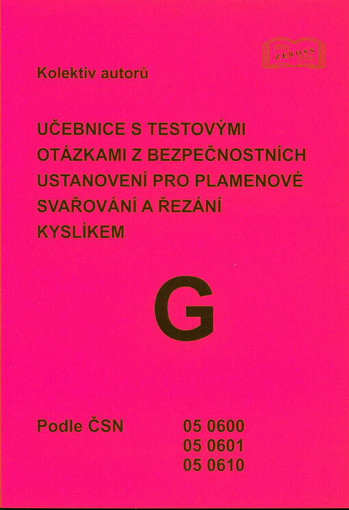 Bezpečnostní ustanovení pro plamenové svařování a řezání kyslíkem :učebnice s testovými otázkami : podle ČSN 05 0600, ČSN 05 0601, ČSN 05 0610 a vyhlášky ministerstva vnitra č. 87/2000 Sb.