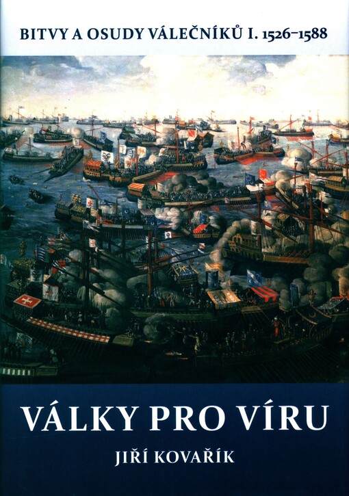 Bitvy a osudy válečníků. I., Války pro víru : (1526-1588)