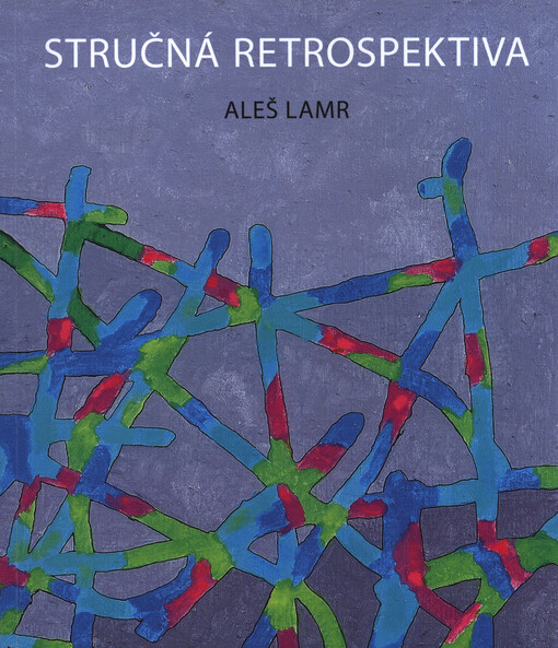 Aleš Lamr : stručná retrospektiva : Galerie moderního umění v Hradci Králové, 24. listopadu 2016 - 5. února 2017