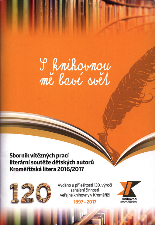 S knihovnou mě baví svět : sborník vítězných prací literární soutěže dětských autorů Kroměřížská litera 2016/2017