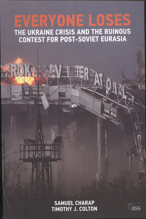 Everyone loses : the Ukraine crisis and the ruinous contest for post-soviet Eurasia