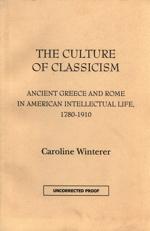 The culture of classicism : ancient Greece and Rome in American intellectual life, 1780-1910