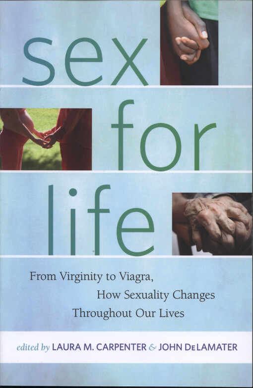 Sex for life : from virginity to Viagra, how sexuality changes throughout our lives