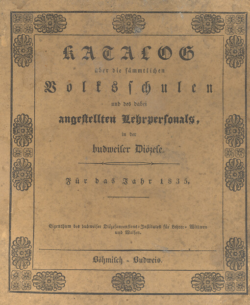 Katalog über die sämmlichen Volkschulen und des dabei angestellten Lehrpersonals in der budweiser Diözese für das Jahr 1835
