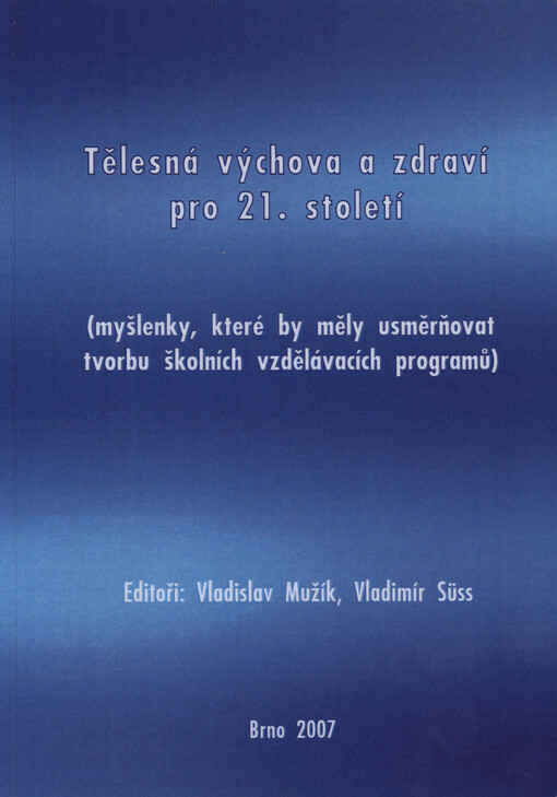 Tělesná výchova a zdraví pro 21. století :(myšlenky, které by měly usměrňovat tvorbu školních vzdělávacích programů) : sborník vybraných příspěvků ze semináře 