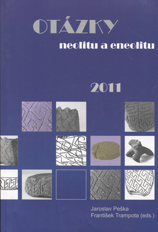 Otázky neolitu a eneolitu 2011 :sborník referátů z 30. pracovního setkání badatelů pro výzkum neolitu a eneolitu Čech, Moravy a Slovenska : Mikulov 19.-22.9.2011