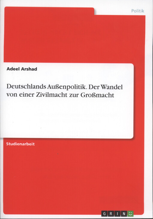 Deutschlands Außenpolitik : Wandel von einer Zivilmacht zur Großmacht?
