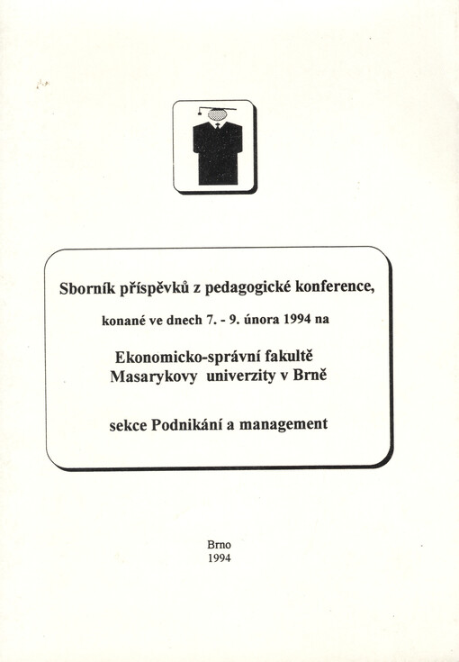 Sborník příspěvků z pedagogické konference, konané ve dnech 7. - 9. února 1994 na Ekonomicko-správní fakultě Masarykovy univerzity v Brně. Sekce Podnikání a management