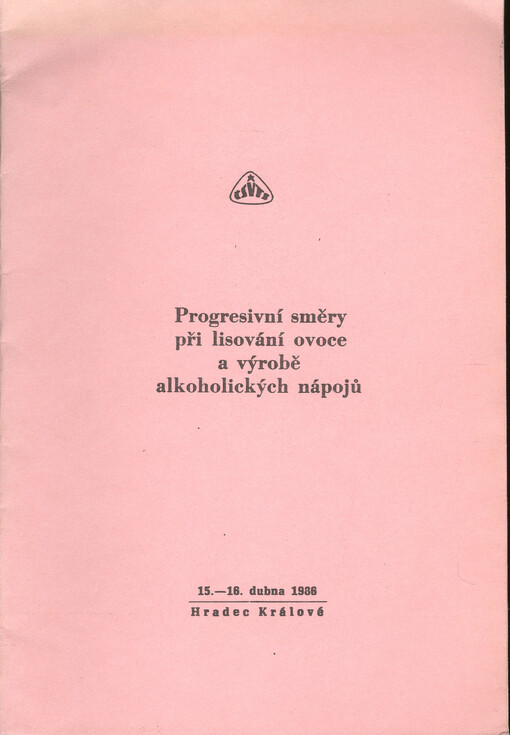 Progresivní směry při lisování ovoce a výrobě alkoholických nápojů :[sborník příspěvků ze semináře] ČSVTS, Hradec Králové 15.-16. dubna 1986