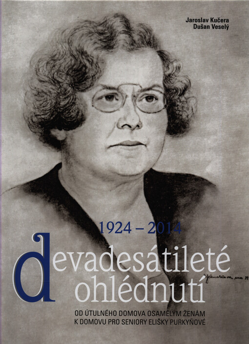 Devadesátileté ohlédnutí : od Útulného domova osamělým ženám k Domovu pro seniory Elišky Purkyňové : 1924-2014