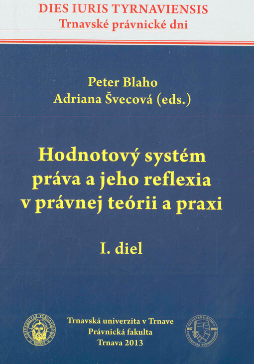 Hodnotový systém práva a jeho reflexia v právnej teórii a praxi.I. diel