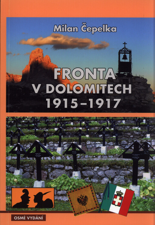 Fronta v Dolomitech 1915-1917 : příběhy, události, fakta, muzea války v přírodě, 1. světová válka v Dolomitech, minulost a dnešek na dávném frontovém území
