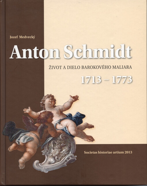 Anton Schmidt 1713-1773 :život a dielo barokového maliara