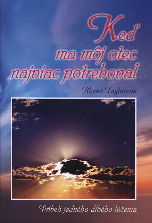 Keď ma môj otec najviac potreboval : príbeh jedného dlhého lúčenia