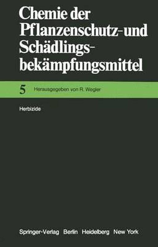 Chemie der Pflanzenschutz- und Schädlings- bekämpgfungsmittel. Bd. 5, Herbizide