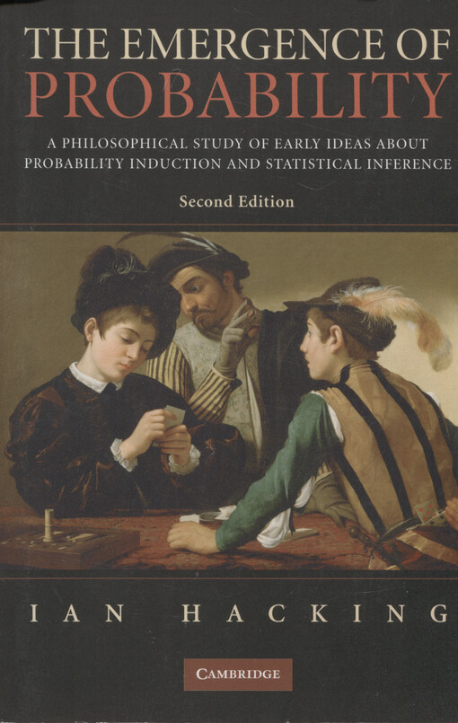 The emergence of probability :a philosophical study of early ideas about probability, induction and statistical inference