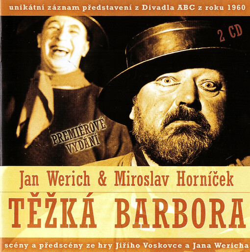 Těžká Barboraunikátní záznam představení z Divadla ABC z roku 1960 : [scény a předscény ze hry Jiřího Voskovce a Jana Wericha : premiérové vydání]
