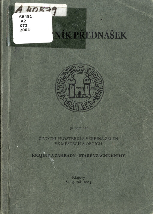 Krajiny a zahrady - staré vzácné knihy: 30. seminář Životní prostředí a veřejná zeleň ve městech a obcích : Klatovy 8.-9. září 2004