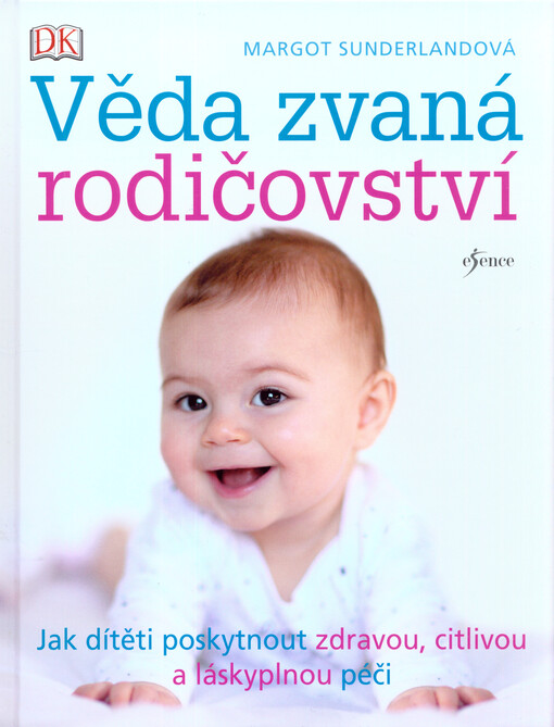 Věda zvaná rodičovství : jak dítěti poskytnout zdravou, citlivou a láskyplnou péči
