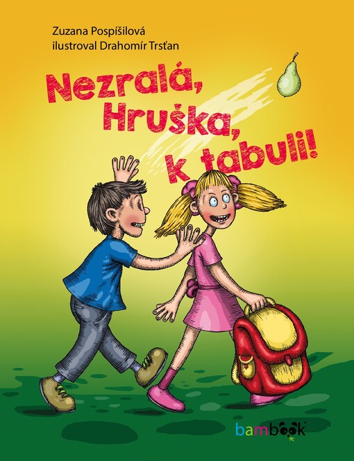 Nezralá, Hruška, k tabuli! | Pospíšilová Zuzana, Trsťan Drahomír - e-kniha