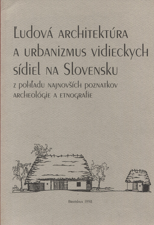 Ľudová architektúra a urbanizmus vidieckych sídiel na Slovensku : z pohľadu najnovších poznatkov archeológie a etnografie