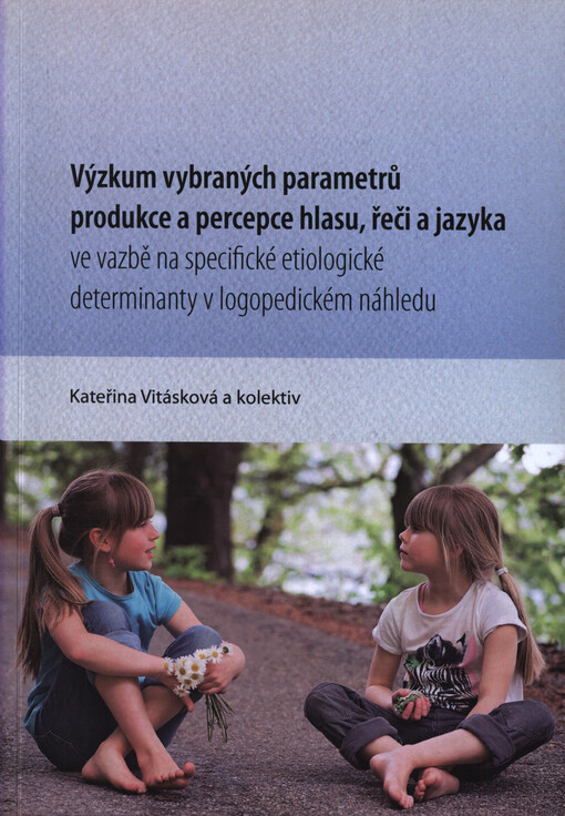 Výzkum vybraných parametrů produkce a percepce hlasu, řeči a jazyka ve vazbě na specifické etiologické determinanty v logopedickém náhledu