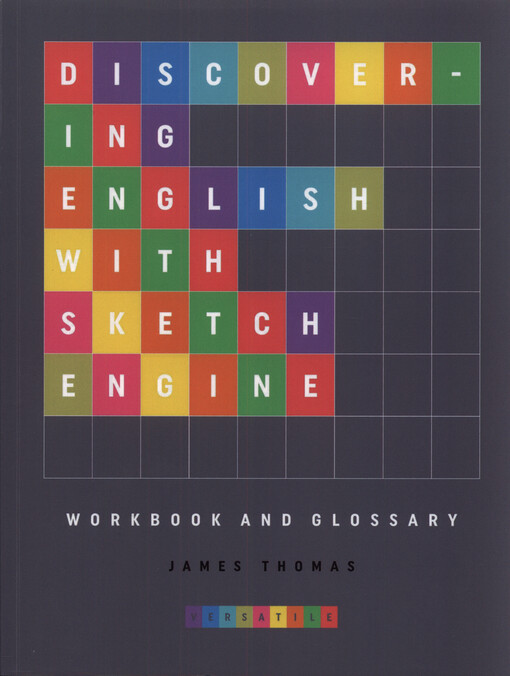Discovering English with Sketch Engine : a corpus-based approach to language exploration : workbook and glossary
