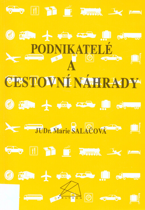 Podnikatelé a cestovní náhrady :praktická příručka jak poskytovat cestovní náhrady ve spojitosti s jejich zdaňováním, včetně nejčastěji užívaných vzorů v této oblasti, financování závodního stravování a zdanění autorských honorářů