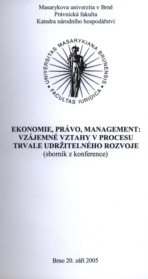 Ekonomie, právo, management: vzájemné vztahy v procesu trvale udržitelného rozvoje : (sborník z konference) : Brno, 20. září 2005