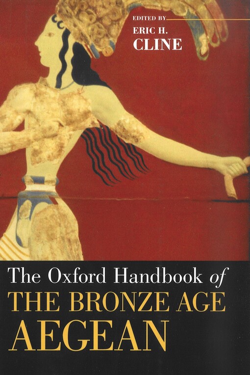 The Oxford handbook of the Bronze Age Aegean :(ca. 3000-1000 BC)