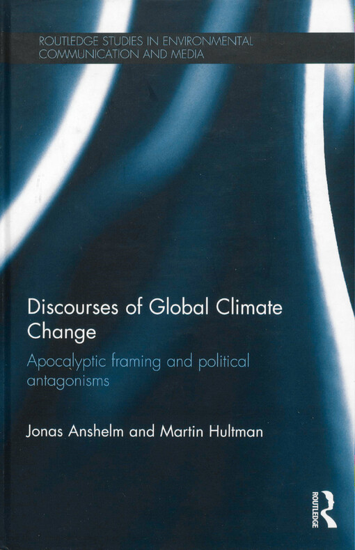 Discourses of global climate change : apocalyptic framing and political antagonisms