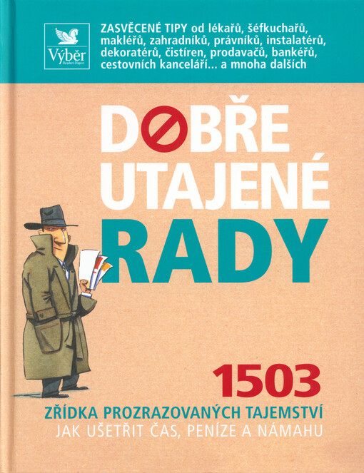 Dobře utajené rady: 1503 zřídka prozrazovaných tajemství jak ušetřit čas, peníze a námahu