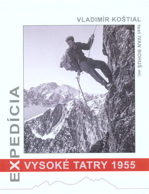 Expedícia Vysoké Tatry 1955 Vladimír Koštial ; text Ivan Bohuš ml.