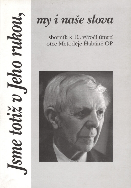 Jsme totiž v Jeho rukou, my i naše slova :sborník k 10. výročí úmrtí otce Metoděje Habáně OP