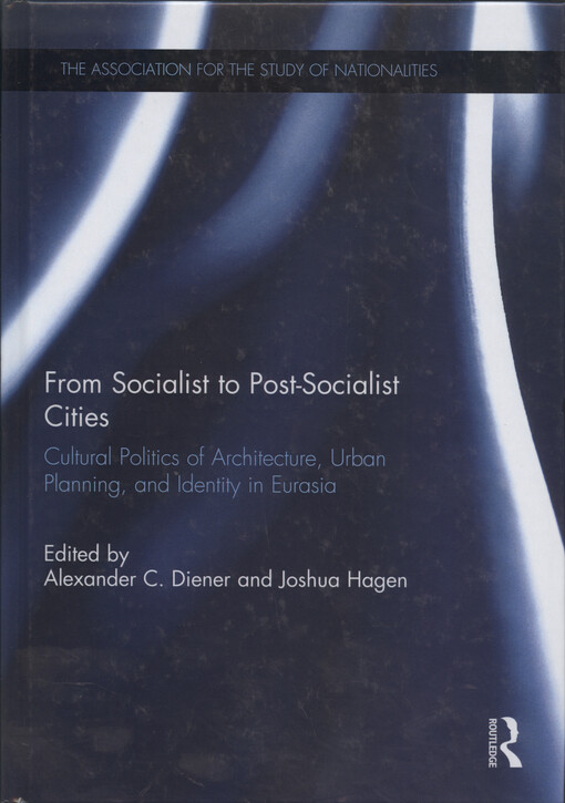 From socialist to post-socialist cities : cultural politics of architecture, urban planning, and identity in Eurasia