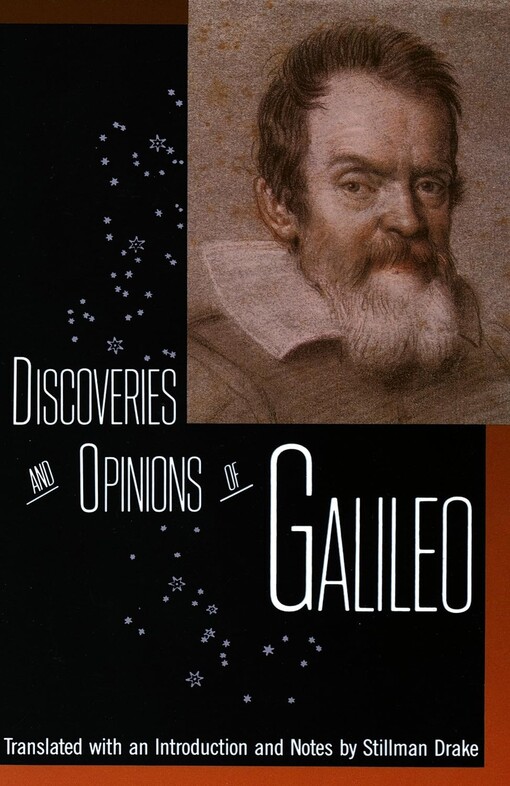 Discoveries and opinions of Galileo :including The starry messenger (1610), Letter to the Grand Duchess Christina (1615) and excerpts from Letters on sunspots (1613), The Assayer (1623)