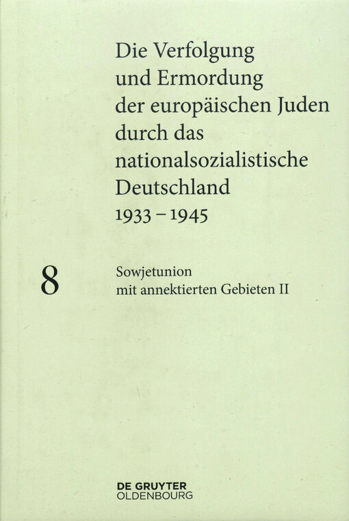 Die Verfolgung und Ermordung der europäischen Juden durch das nationalsozialistische Deutschland 1933-1945. Band 8, Sowjetunion mit annektierten Gebieten II